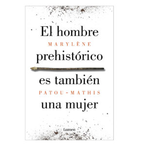 EL HOMBRE PREHISTÓRICO ES TAMBIÉN UNA MUJER